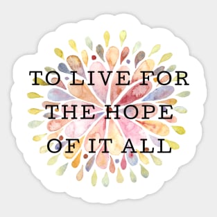 To Live For The Hope Of It All Sticker